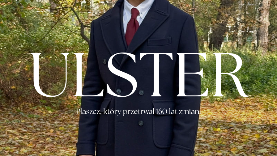 ULSTER - PŁASZCZ, KTÓRY PRZETRWAŁ 160 LAT