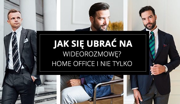 Jak się ubrać na wideorozmowę? Home office i nie tylko