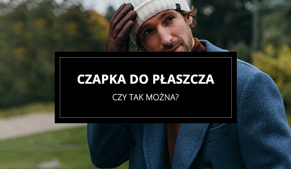 Czapka do płaszcza. Czy tak można?