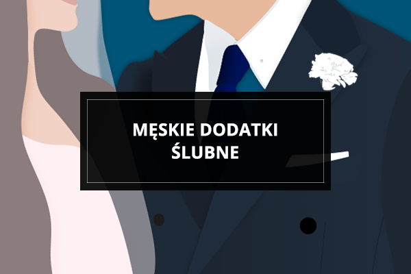 Męskie dodatki ślubne. Pokaż swój styl
