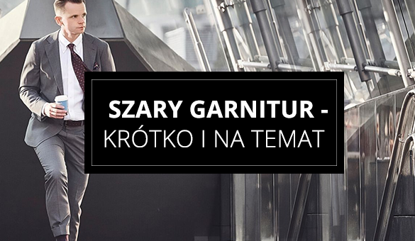Szary garnitur - krótko i na temat