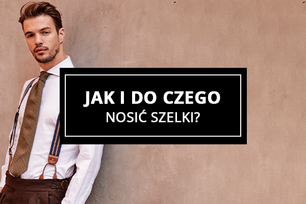 Jak i do czego nosić szelki?