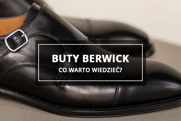 Buty Berwick - co warto wiedzieć?